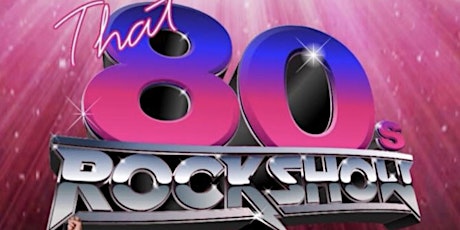 That 80’s Rock Show: 6 piece ultimate rock  live tribute band. tickets