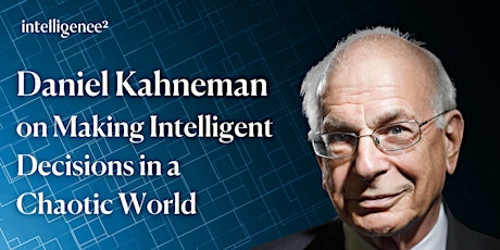 Daniel Kahneman on Making Intelligent Decisions in a Chaotic World tickets