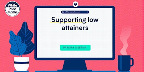 **WEBINAR** Supporting low attainers - 14.06.22 tickets
