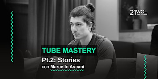 Tube Mastery - Pt.2: Stories con Marcello Ascani