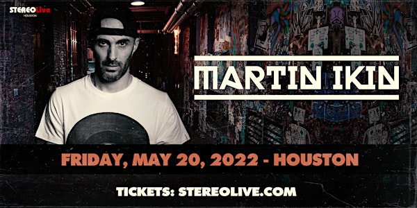 MARTIN IKIN – Stereo Live Houston