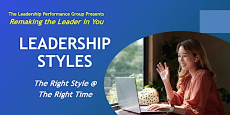 Leadership Styles: The Right Styles @ the Right Time (Online - Run 14)