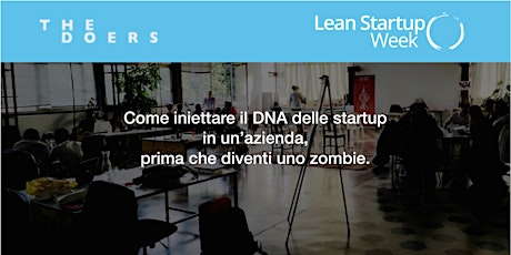 Immagine principale di Lean Startup Conference - Come iniettare il DNA delle startup in un'azienda, prima che diventi uno zombie. 
