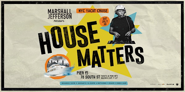 Marshall Jefferson Presents HOUSE MATTERS Boat Party NYC - Open-Air