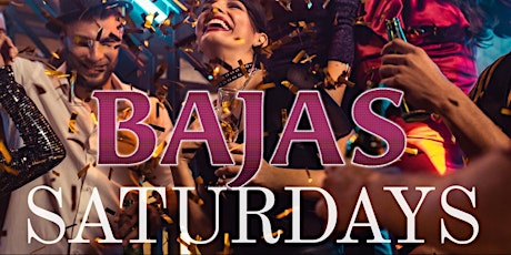 Bajas Saturdays | Free Entry with RSVP