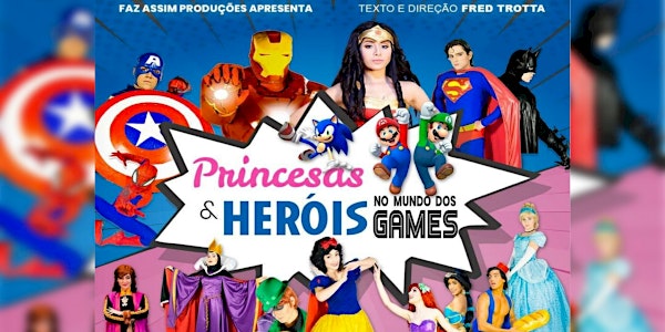 Desconto! Princesas & Herois no Mundo dos Games, no Teatro West Plaza
