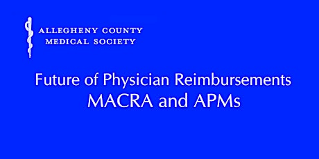 Future of Physician Reimbursements:  MACRA  and APMs - All Specialty primary image