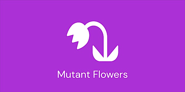 Mutant Flowers