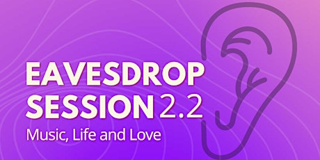 Eavesdrop 2.2 Music, life and love