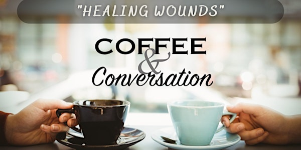 Coffee and Meaningful Conversation - "Healing Wounds" - Today @ 11:00 AM ET
