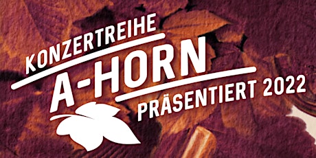 Simone Felbers Iheimisch - Konzertreihe A-Horn tickets