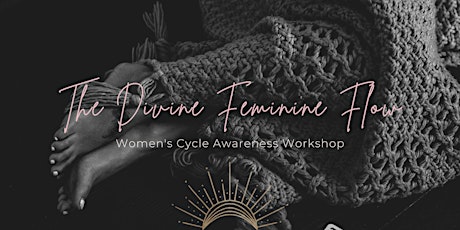 The Divine Feminine Flow - 4 Hour Women's Cycle Awareness Workshop tickets