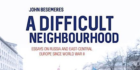 A Difficult Neighbourhood Essays on Russia and East-Central Europe since World War II Dr John Besemeres primary image