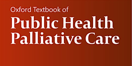 Oxford Textbook of Public Health Palliative Care Book Launch May 11th