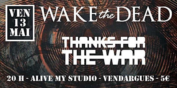 WAKE THE DEAD // THANKS FOR THE WAR