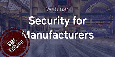 Security for Manufacturers: SME Edition tickets