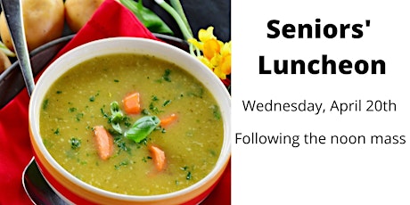 Seniors' Luncheon Wednesday April 20th, 2022