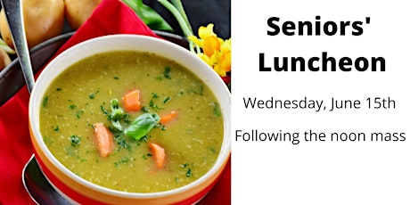Seniors' Luncheon Wednesday June 15th, 2022