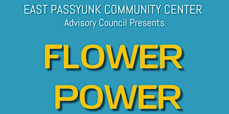 East Passyunk Community Center - FLOWER POWER Fundraiser tickets