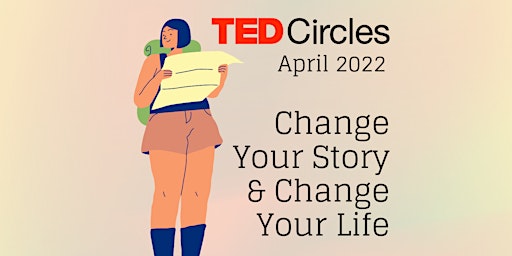 TED Circles April - Change Your Story & Change Your Life primary image