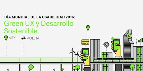 UX Nights Monterrey Vol. XIV - Día Mundial de la Usabilidad 2016:  Green UX y Desarrollo Sostenible primary image