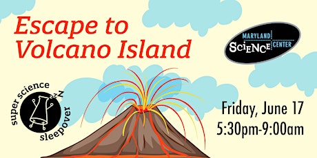 Super Science Sleepover: Escape to Volcano Island tickets