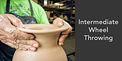 Intermediate Wheel Throwing  - Ceramics Class (Summer 2022)