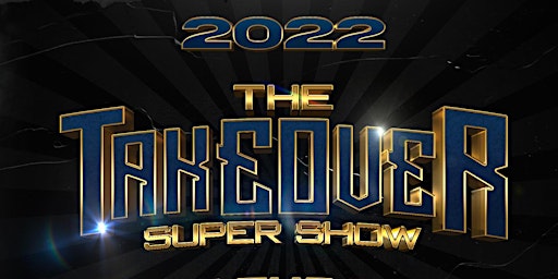 THE TAKEOVER SUPER SHOW 2022