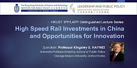 HKUST LAPP Distinguished Lecture Series - High Speed Rail Investments in China and Opportunities for Innovation primary image