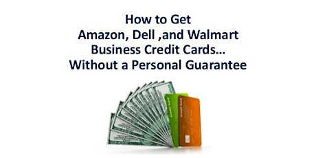 How to Get Amazon, Dell , and Walmart Business Credit Cards tickets