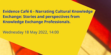 Evidence Café 6: Narrating Cultural Knowledge Exchange tickets
