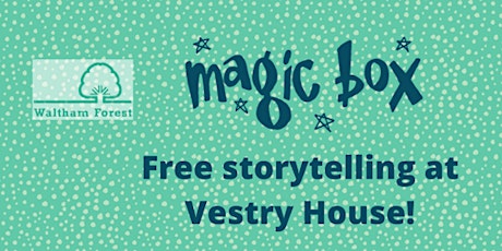 Free storytelling sessions at Vestry House Museum - with Magic Box! tickets