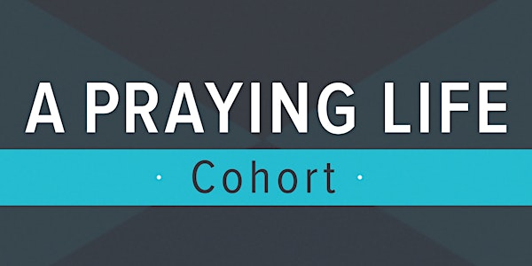 A Praying Life Cohort - Men | Tuesdays