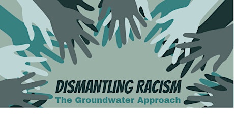 Dismantling Racism: The Groundwater Approach tickets