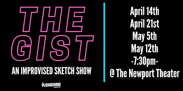The Gist: An Improvised Sketch Show Presented by Playground Theater