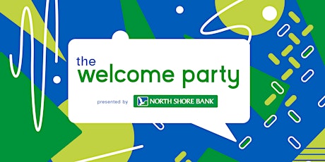 The Welcome Party presented by North Shore Bank primary image