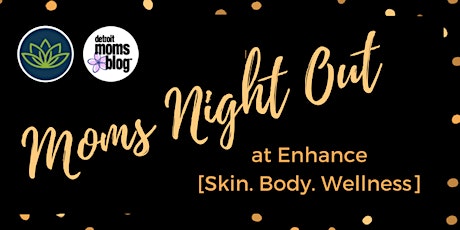 Moms Night Out at Enhance [Skin. Body. Wellness] primary image