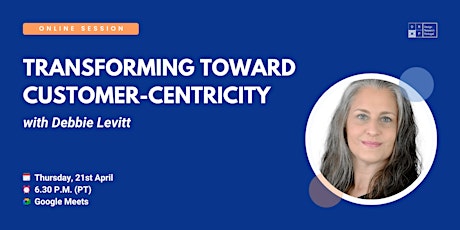 "Transforming Toward Customer-Centricity" with Debbie Levitt