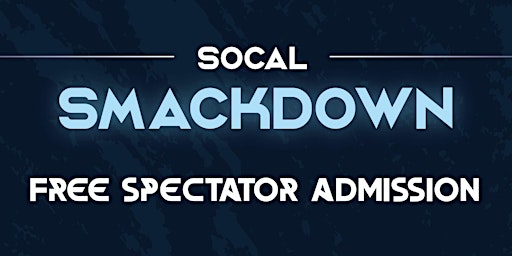 SoCal Smackdown (FREE SPECTATOR ADMISSION)