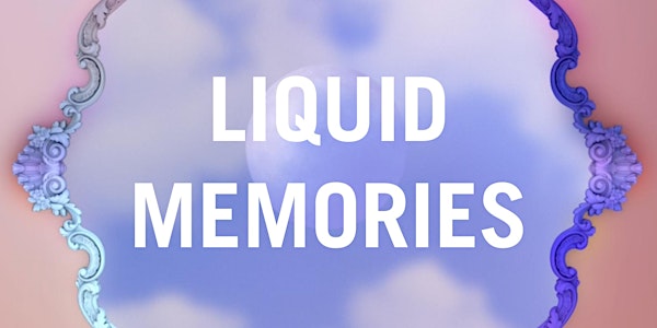 LIQUID MEMORIES