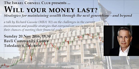 Will your money last? (Israel Cornell Club talk by Richard Gussow MBA ’81)