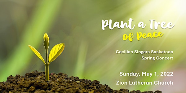 Plant a Tree of Peace: Cecilian Singers Spring 2022 Concert