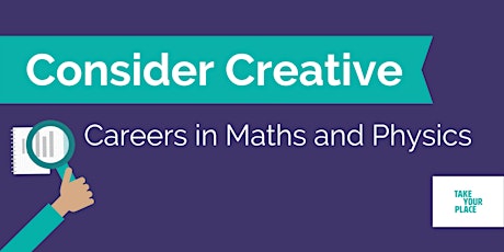 Consider Creative: Careers in Maths and Physics