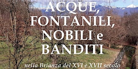Presentazione libro "Acque, fontanili, nobili e banditi" -Celotto, Ballabio
