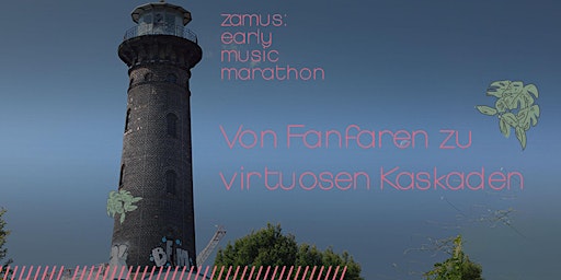 zamus: early music marathon // Von Fanfaren zu virtuosen Kaskaden