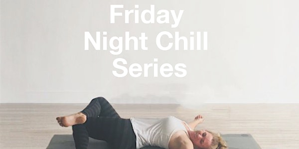 Friday Night Chill Series - Restorative Yoga