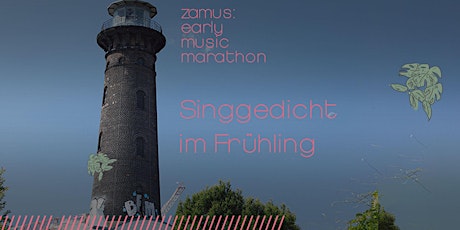 zamus: early music marathon // Singgedicht im Frühling Tickets