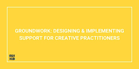 Groundwork: Designing & Implementing Support for Creative Practitioners tickets