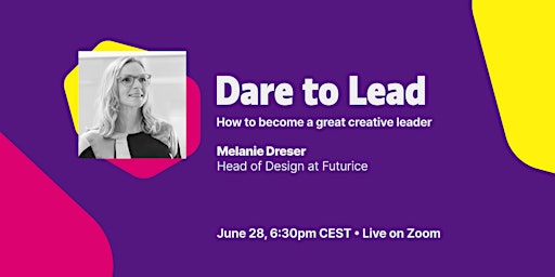 Hauptbild für Dare to Lead: How to become a creative leader with Melanie Dreser