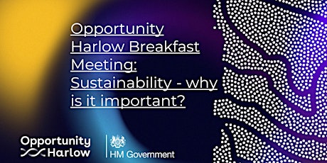 Opportunity Harlow Breakfast Meeting: Sustainability - why is it important?